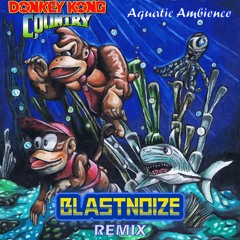 Donkey Kong - Aquatic Ambience (BlastNoize Remix)