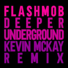 Flashmob - Deeper Underground  (Kevin McKay Extended Remix)