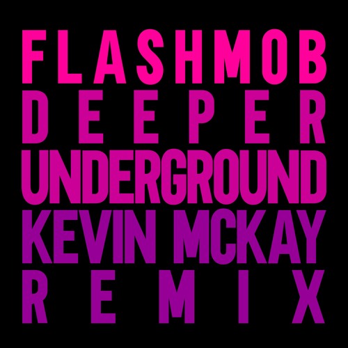 Flashmob - Deeper Underground  (Kevin McKay Extended Remix)