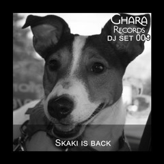 Ghara DJ Set 009 - Skaki is back