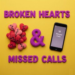 Broken Hearts & Missed Calls