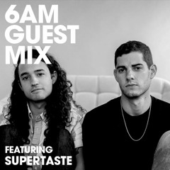 6AM Guest Mix: Supertaste