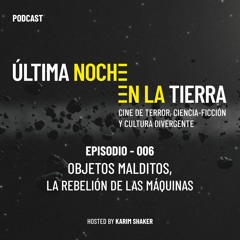 Última Noche en la Tierra - 006 · Objetos Malditos, La Rebelión de las Máquinas