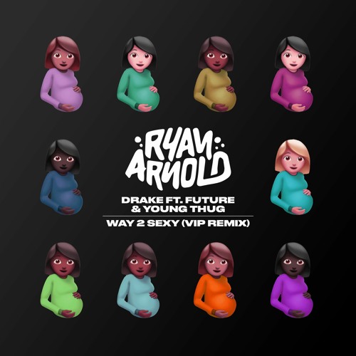 Drake - Way 2 Sexy - Ryan Arnold Remix