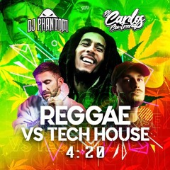 Mix 4:20 Reggae Vs Tech House DJ Phantom ft Dj Carlos Contreras