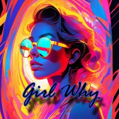 Girl Why [NEW!!] 2023