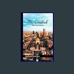 {pdf} ⚡ Mi Ciudad: Retos y Oportunidades (Spanish Edition) Full Pages