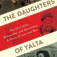[Download] EBOOK 📝 The Daughters Of Yalta: The Churchills, Roosevelts, and Harrimans