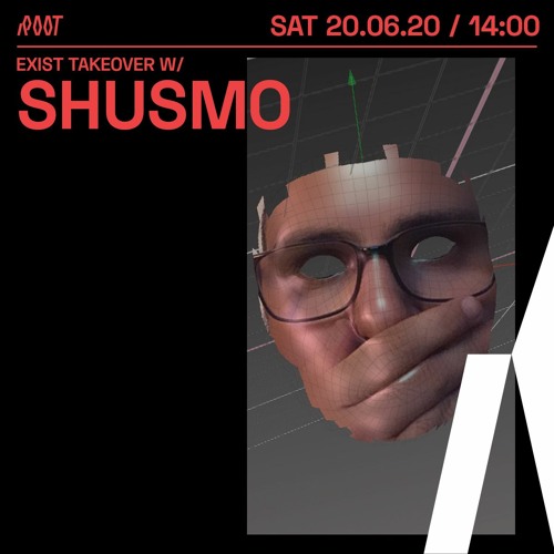 Shusmo  | Exist takeover x Root Radio 20/06/2020