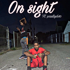 on sight ft: paullyd40