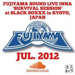 FUJIYAMA SOUND LIVE INNA "SURVIVAL SESSION" at BACK BOXXX in KYOTO, JAPAN. JUL.2012