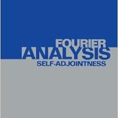 [Get] [PDF EBOOK EPUB KINDLE] Fourier Analysis, Self-Adjointness (Methods of Modern Mathematical Phy