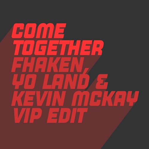 Come Together (Kevin McKay, Fhaken & Yo Land Extended ViP Edit)