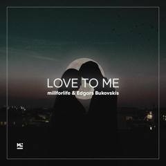 Millforlife & Edgars Bukovskis - Love To Me