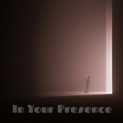 In Your Presence