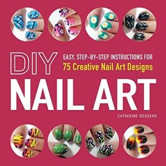 #* DIY Nail Art, Easy, Step-by-Step Instructions for 75 Creative Nail Art Designs #Literary work*