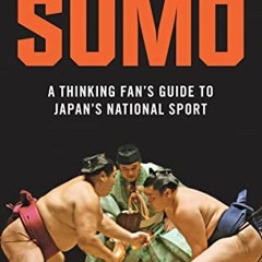 DOWNLOAD EBOOK 📂 Sumo: A Thinking Fan's Guide to Japan's National Sport (Tuttle Clas