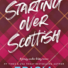 Get EPUB 💘 Starting Over Scottish: A Grumpy Sunshine Holiday Romance by  Tricia O'Ma