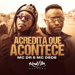 Mc DR e MC Dede - Acredita Que Acontece