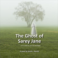 View PDF 📔 The Ghost of Sarey Jane by  Sarah J. Nachin,Sarah J. Nachin,Chamber Court