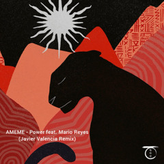 AMEME - Power feat. Mario Reyes (Javier Valencia Remix) [Free Download]