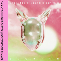 Galantis, 5 Seconds of Summer & Misha K - Lighter (Galantis & Misha K VIP Mix) [feat. David Guetta]