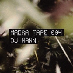 Madra Tape 004 | DJ Mann