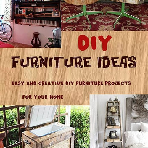 ⚡PDF BOOK⚡) DIY Furniture Ideas: Easy and Creative DIY Furniture Projects  for Your Home by Ray Khan