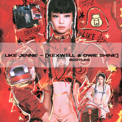 Like Jennie - (Kexwell & Dwi Shine Bootleg)