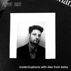 Alex from Galax - Inside/Euphoria with Alex from Galax, Ada Luvv, & Chlorys [06.03.2024]