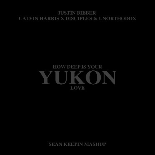 How Deep is your YUKON Love (Sean Keepin Mashup)