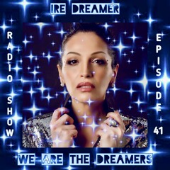 My "We are the Dreamers" radio show episode 41