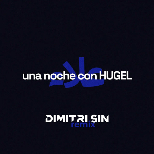 HUGEL - Una Noche Con Hugel (Dimitri Sin Remix)
