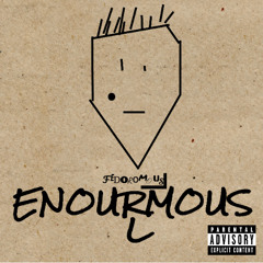 (Fedorormous L ft. Bord3RHopp3R & Lil SC) Enormous L