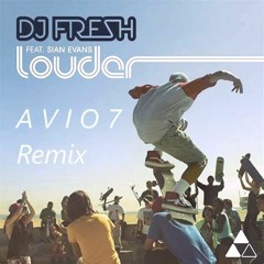 DJ Fresh - Louder (A V I O 7 Remix)