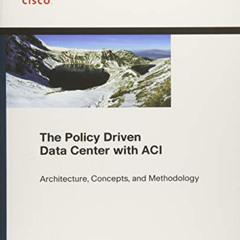 [View] EPUB 💑 Policy Driven Data Center with ACI, The: Architecture, Concepts, and M