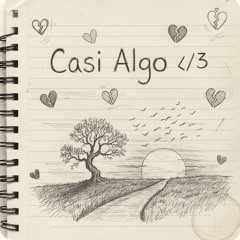 CASI ALGO </3