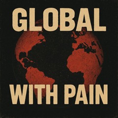 B.Rose - "GLOBAL WITH PAIN"