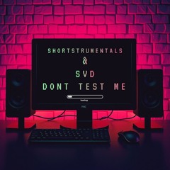 Shortstrumentals & Svd - Dont Test Me
