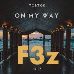 Tobtok - On My Way (F3z Rmx)