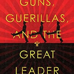 Read EPUB 📗 Guns, Guerillas, and the Great Leader: North Korea and the Third World (