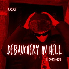Debauchery in Hell / Set 002 - KØSMØ