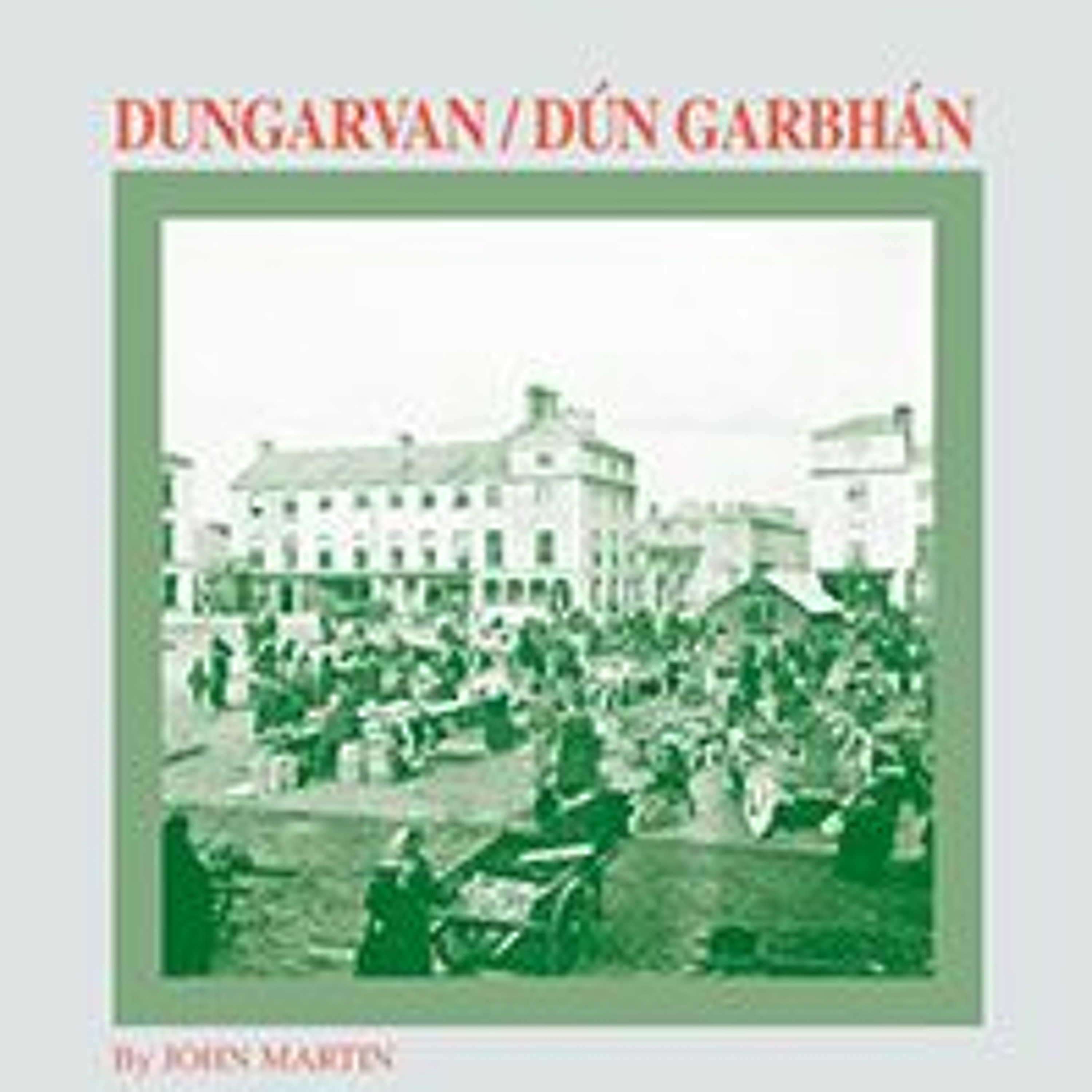 Interview with John Martin, author Irish Historic Towns Atlas, no. 30, Dungarvan/Dún Garbhán