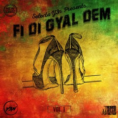 FI DI GYAL DEM VOL. 1 - DANCEHALL MIXTAPE - JADA KINGDOM, SHENSEEA, VYBZ KARTEL, 450, VALIANT & MORE
