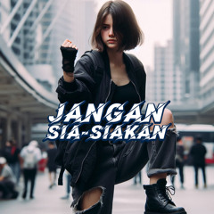 Jangan Sia-Siakan