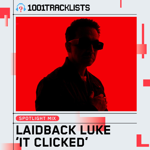 Laidback Luke - 1001Tracklists Spotlight Mix 'It Clicked
