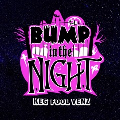 Keg Fool Venz - Bump In The Night