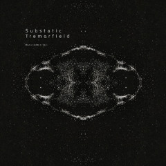 Substatic Tremorfield