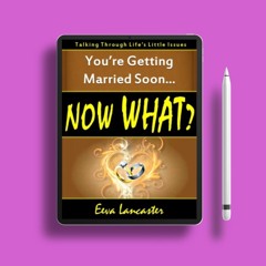 You're Getting Married Soon... Now What? by Eeva Lancaster. Without Charge [PDF]