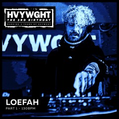 HVYWGHT 3rd Birthday - Loefah (130BPM)